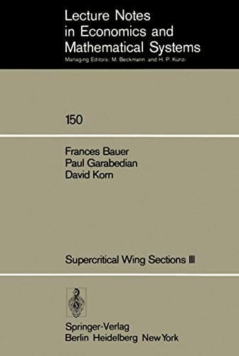 Supercritical Wing Sections III (Lecture Notes in Economics and Mathematical Systems, 150)