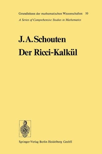 Der Ricci-Kalkül Eine Einführung in die neueren Methoden und Probleme der mehrdimensionalen Differentialgeometrie