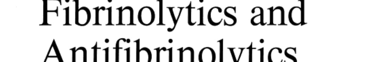 Fibrinolytics and Antifibrinolytics