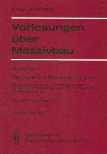 Vorlesungen über Massivbau Vierter Teil Nachweis der Gebrauchsfähigkeit Rissebeschränkung, Formänderungen, Momentenumlagerung und Bruchlinientheorie im Stahlbetonbau