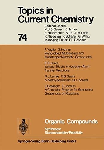 Organic Compounds: Syntheses / Stereochemistry / Reactivity (Topics in Current Chemistry)
