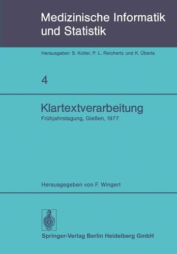 Klartextverarbeitung Frühjahrstagung 1977, Fachbereich Medizinische Informatik der GMDS und Fachausschuß 14 der Gl in Gießen