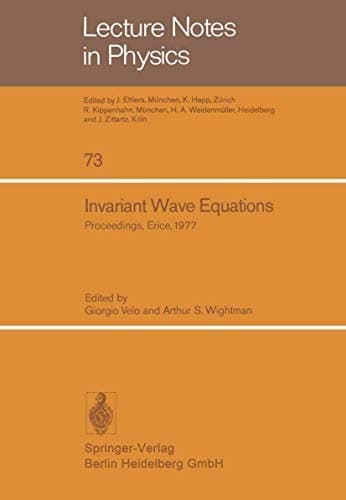Invariant Wave Equations Proceedings of the “Ettore Majorana” International School of Mathematical Physics, Held in Erice, June 27 to July 9, 1977