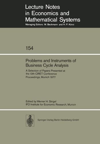 Problems and Instruments of Business Cycle Analysis: A Selection of Papers Presented at the 13th CIRET Conference Proceedings, Munich 1977 (Lecture Notes in Economics and Mathematical Systems, 154)
