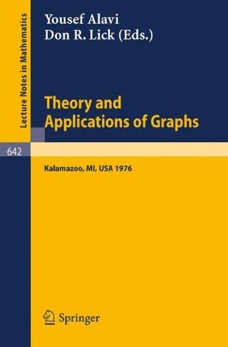 Theory and Applications of Graphs: Proceedings, Michigan, May 11 - 15, 1976 (Lecture Notes in Mathematics, 642)