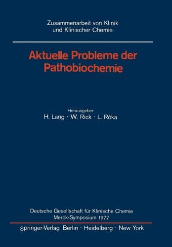 Aktuelle Probleme der Pathobiochemie: Deutsche Gesellschaft für Klinische Chemie Merck-Symposium 1977 (Zusammenarbeit von Klinik und Klinischer Chemie) (German Edition)