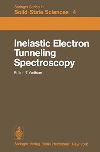 Inelastic Electron Tunneling Spectroscopy: Proceedings of the International Conference, and Symposium on Electron Tunneling University of ... (Springer Series in Solid-State Sciences)