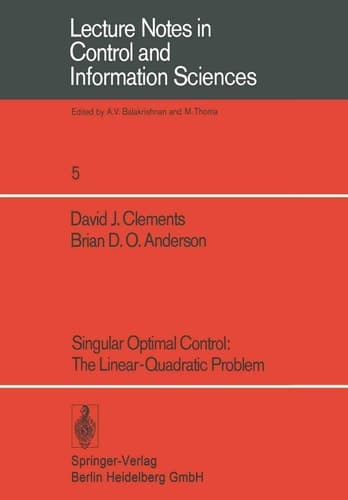 Singular Optimal Control: The Linear-Quadratic Problem (Lecture Notes in Control and Information Sciences, 5)