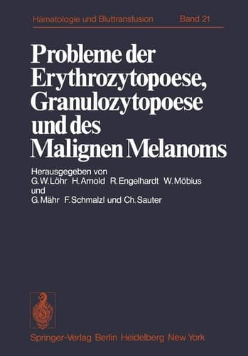 Probleme der Erythrozytopoese, Granulozytopoese und des Malignen Melanoms Eisenstoffwechsel, Arzneimittelinduzierte Anämien, Malignes Melanom. Funktionsstörungen nicht-leukämischer Leukozyten und Immuntherapie maligner Erkrankungen der Hämopoese