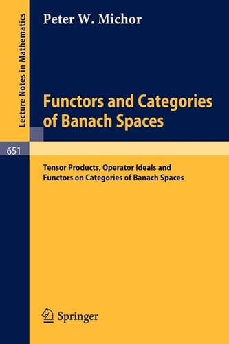 Functors and Categories of Banach Spaces: Tensor Products, Operator Ideals and Functors on Categories of Banach Spaces (Lecture Notes in Mathematics, 651)