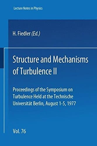 Structure and Mechanisms of Turbulence II Proceedings of the Symposium on Turbulence Held at the Technische Universität Berlin, August 1-5, 1977