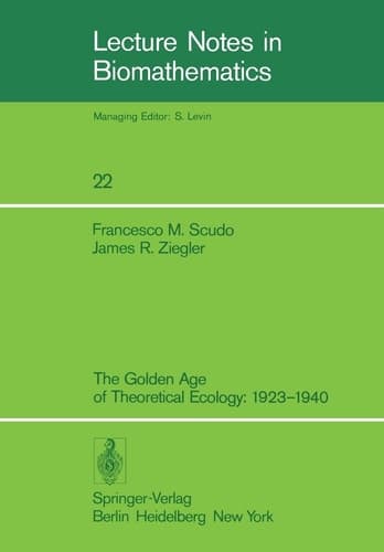 The Golden Age of Theoretical Ecology: 1923–1940 (Lecture Notes in Biomathematics, 22)
