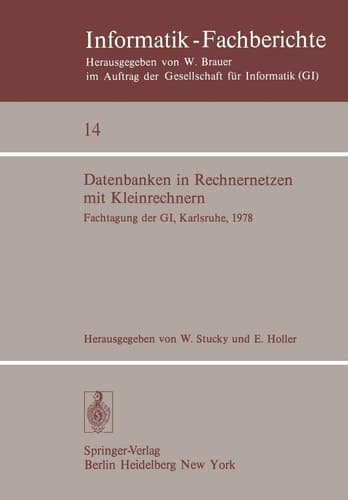 Datenbanken in Rechnernetzen mit Kleinrechnern GI-Fachtagung mit Unterstützung durch das German Chapter der ACM, 11./12. April 1978, Kernforschungszentrum Karlsruhe