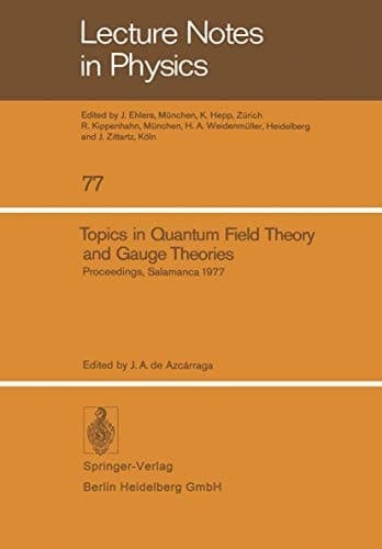 Topics in Quantum Field Theory and Gauge Theories: Proceedings of the VIII International Seminar on Theoretical Physics, Held by GIFT in Salamanca, June 13–19, 1977 (Lecture Notes in Physics, 77)