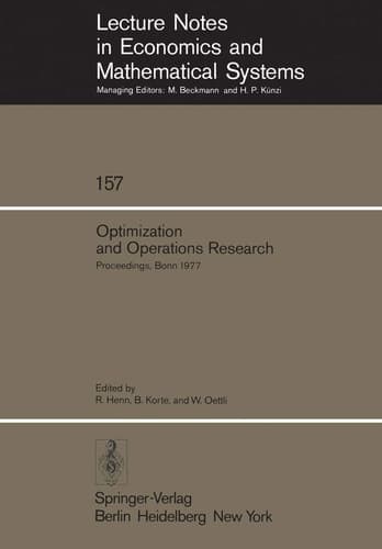Optimization and Operations Research: Proceedings of a Workshop Held at the University of Bonn, October 2–8, 1977 (Lecture Notes in Economics and Mathematical Systems, 157)