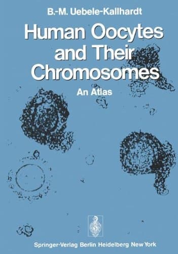Human Oocytes and Their Chromosomes An Atlas
