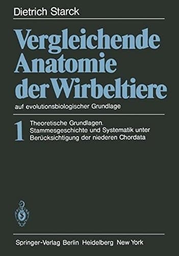 Vergleichende Anatomie der Wirbeltiere auf evolutionsbiologischer Grundlage Band 1: Theoretische Grundlagen. Stammesgeschichte und Systematik unter Berücksichtigung der niederen Chordata