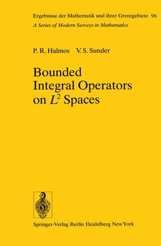 Bounded Integral Operators on L2 Spaces (Ergebnisse der Mathematik und ihrer Grenzgebiete. 2. Folge)