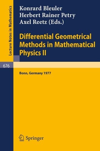 Differential Geometrical Methods in Mathematical Physics II: Proceedings, University of Bonn, July 13 - 16, 1977 (Lecture Notes in Mathematics, 676)