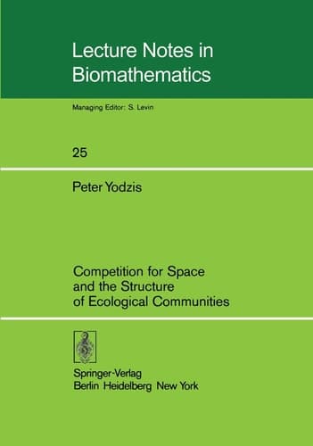 Competition for Space and the Structure of Ecological Communities (Lecture Notes in Biomathematics, 25)