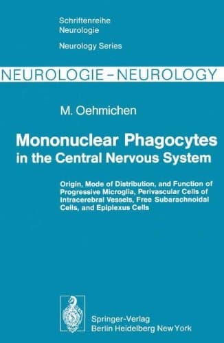 Mononuclear Phagocytes in the Central Nervous System Origin, Mode of Distribution, and Function of Progressive Microglia, Perivascular Cells of Intracerebral Vessels, Free Subarachnoidal Cells, and Epiplexus Cells
