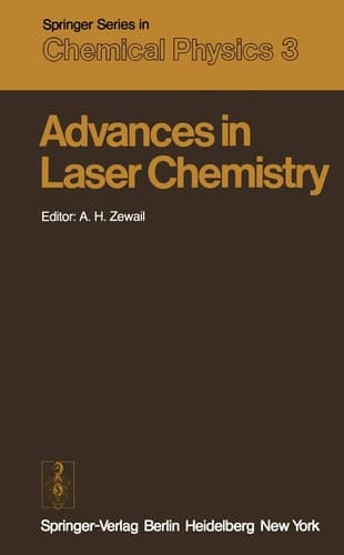 Advances in Laser Chemistry Proceedings of the Conference on Advances in Laser Chemistry, California Institute of Technology, Pasadena, USA, March 20–22, 1978