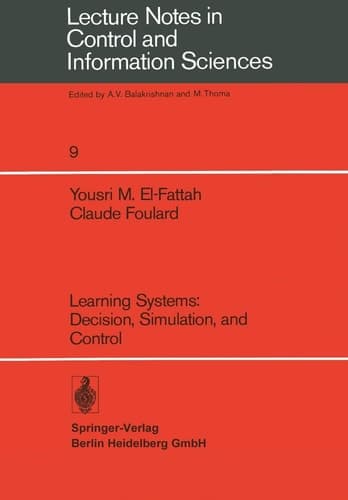 Learning Systems: Decision, Simulation, and Control (Lecture Notes in Control and Information Sciences, 9)