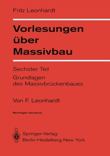 Vorlesungen über Massivbau Sechster Teil Grundlagen des Massivbrückenbaues