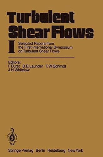 Turbulent Shear Flows I Selected Papers from the First International Symposium on Turbulent Shear Flows, The Pennsylvania State University, University Park, Pennsylvania, USA, April 18–20, 1977