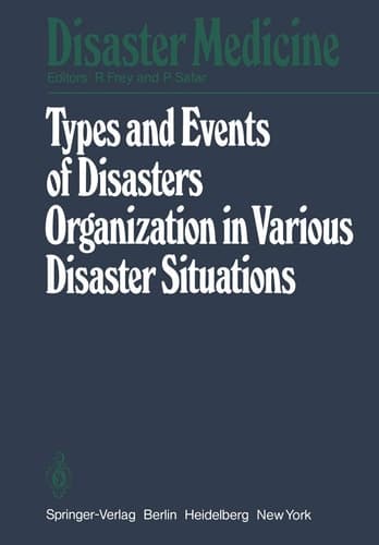 Types and Events of Disasters Organization in Various Disaster Situations: Proceedings of the International Congress on Disaster Medicine, Mainz 1977 Part I (Disaster Medicine, 1)