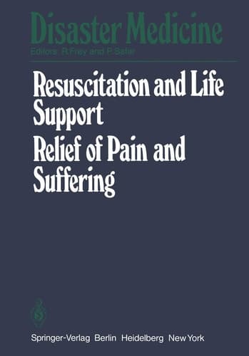 Resuscitation and Life Support in Disasters, Relief of Pain and Suffering in Disaster Situations Proceedings of the International Congress on Disaster Medicine, Mainz, 1977, Part II