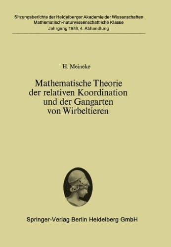 Mathematische Theorie der relativen Koordination und der Gangarten von Wirbeltieren (Sitzungsberichte der Heidelberger Akademie der Wissenschaften) (German Edition)