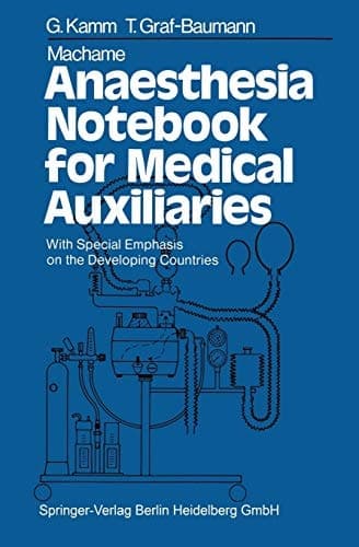 Machame Anaesthesia Notebook for Medical Auxiliaries With Special Emphasis on the Developing Countries