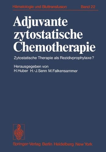 Adjuvante zytostatische Chemotherapie: Zytostatische Therapie als Rezidivprophylaxe? (Haematology and Blood Transfusion Hämatologie und Bluttransfusion, 22) (German and English Edition)