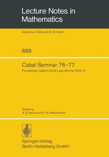 Cabal Seminar 76–77: Proceedings, Caltech-UCLA Logic Seminar 1976–77 (Lecture Notes in Mathematics, 689)