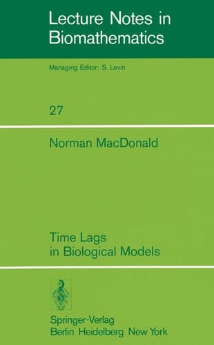 Time Lags in Biological Models (Lecture Notes in Biomathematics, 27)