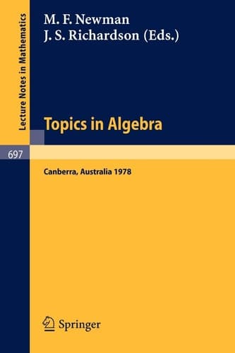 Topics in Algebra: Proceedings, 18th Summer Research Institute of the Australian Mathematical Society, Australian National University, Canberra, ... 17, 1978 (Lecture Notes in Mathematics, 697)