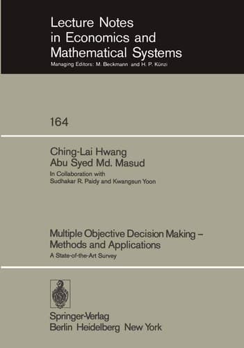 Multiple Objective Decision Making ― Methods and Applications: A State-of-the-Art Survey (Lecture Notes in Economics and Mathematical Systems, 164)