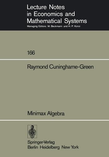 Minimax Algebra (Lecture Notes in Economics and Mathematical Systems, 166)