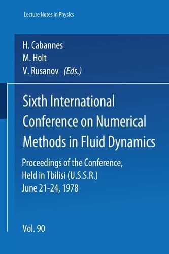 Sixth International Conference on Numerical Methods in Fluid Dynamics: Proceedings of the Conference, Held in Tbilisi (U.S.S.R.) June 21-24, 1978 ... in Physics) (English and French Edition)