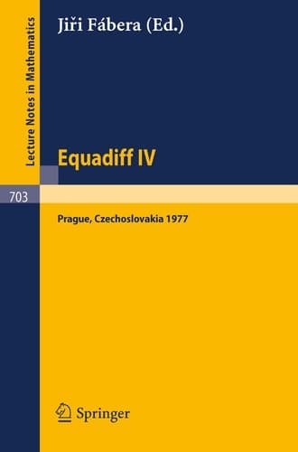Equadiff IV: Proceedings, Prague, August 22-26, 1977 (Lecture Notes in Mathematics, 703)