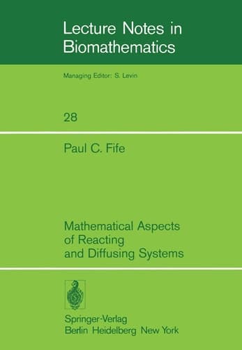 Mathematical Aspects of Reacting and Diffusing Systems (Lecture Notes in Biomathematics, 28)