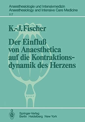 Der Einfluß von Anaesthetica auf die Kontraktionsdynamik des Herzens Tierexperimentelle Untersuchungen