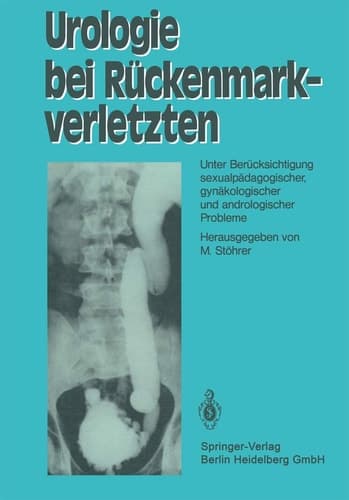 Urologie bei Rückenmarkverletzten Unter Berücksichtigung sexualpädagogischer, gynäkologischer und andrologischer Probleme