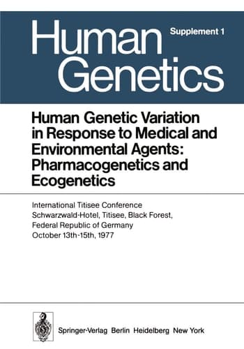 Human Genetic Variation in Response to Medical and Environmental Agents: Pharmacogenetics and Ecogenetics: International Titisee Conference, ... - 15th, 1977 (Human Genetics Supplementa, 1)
