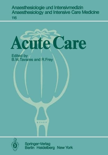 Acute Care: Based on the Proceedings of the Sixth International Symposium on Critical Care Medicine (Anaesthesiologie und Intensivmedizin Anaesthesiology and Intensive Care Medicine, 116)