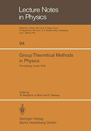 Group Theoretical Methods in Physics Seventh International Colloquium and Integrative Conference on Group Theory and Mathematical Physics, Held in Austin, Texas, September 11–16, 1978