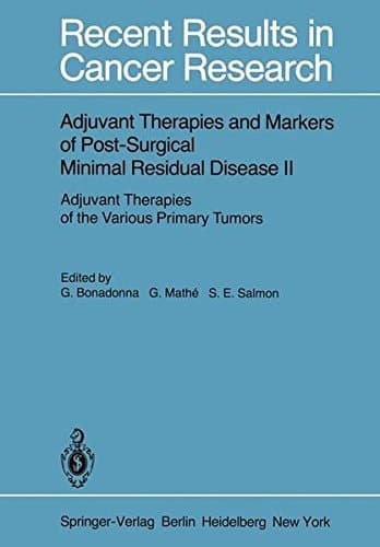 Adjuvant Therapies and Markers of Post-Surgical Minimal Residual Disease II Adjuvant Therapies of the Various Primary Tumors