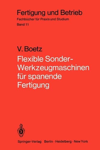 Flexible Sonder-Werkzeugmaschinen für spanende Fertigung Bau- und Arbeitseinheiten, Planung, Wirtschaftlichkeit, ausgeführte Bauformen