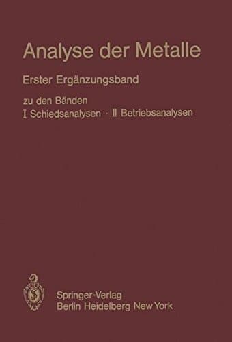 Analyse der Metalle Erster Ergänzungsband zu den Bänden I Schiedsanalysen · II Betriebsanalysen